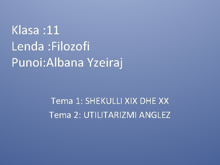 Klasa : 11 Lenda : Filozofi Punoi: Albana Yzeiraj Tema 1: SHEKULLI XIX DHE