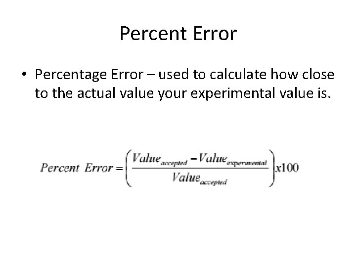 Percent Error • Percentage Error – used to calculate how close to the actual