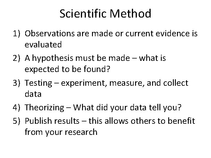 Scientific Method 1) Observations are made or current evidence is evaluated 2) A hypothesis