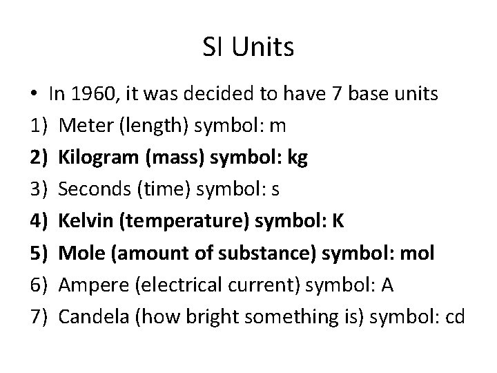 SI Units • In 1960, it was decided to have 7 base units 1)