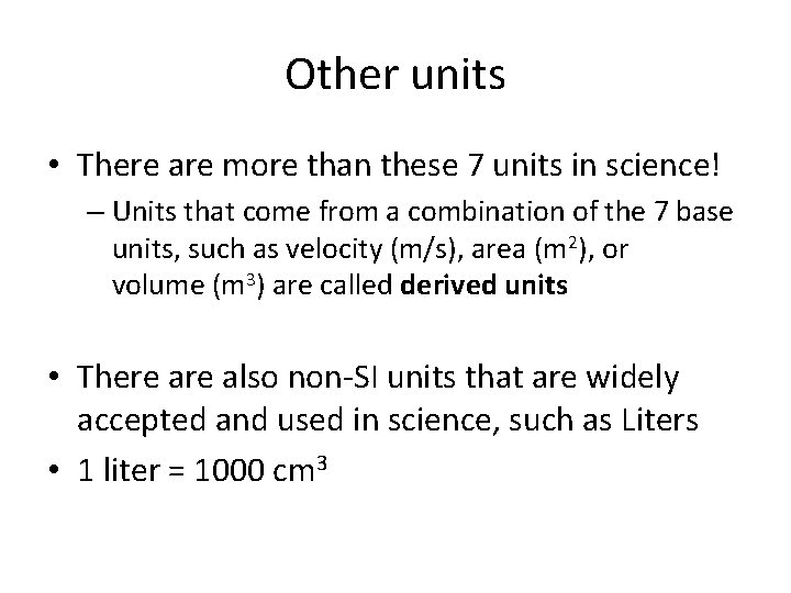 Other units • There are more than these 7 units in science! – Units