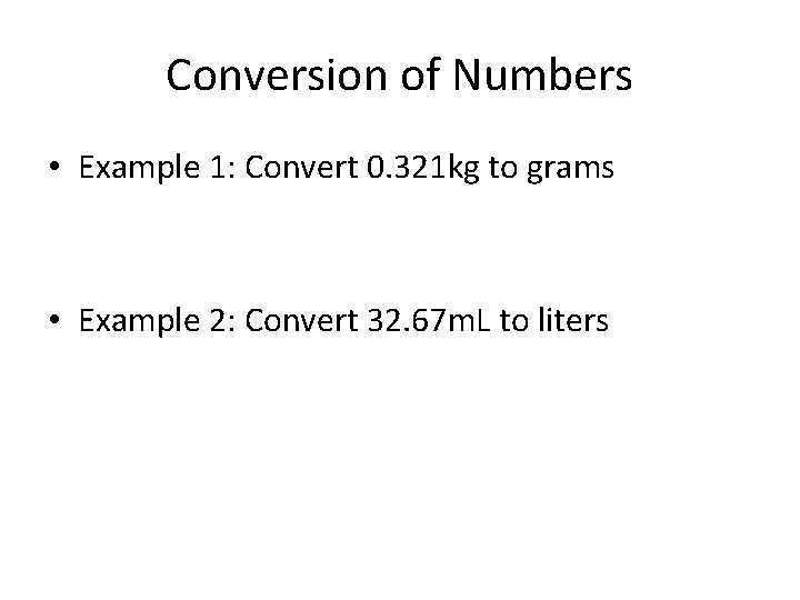 Conversion of Numbers • Example 1: Convert 0. 321 kg to grams • Example