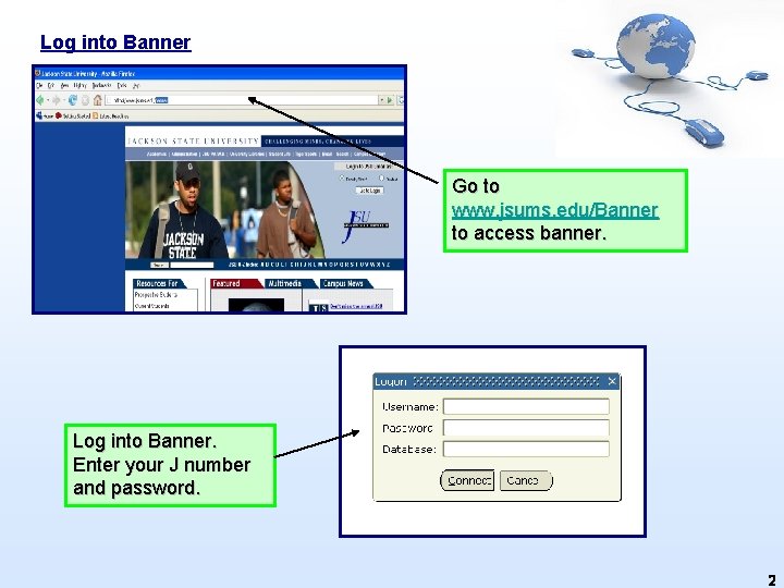 Log into Banner Go to www. jsums. edu/Banner to access banner. Log into Banner.