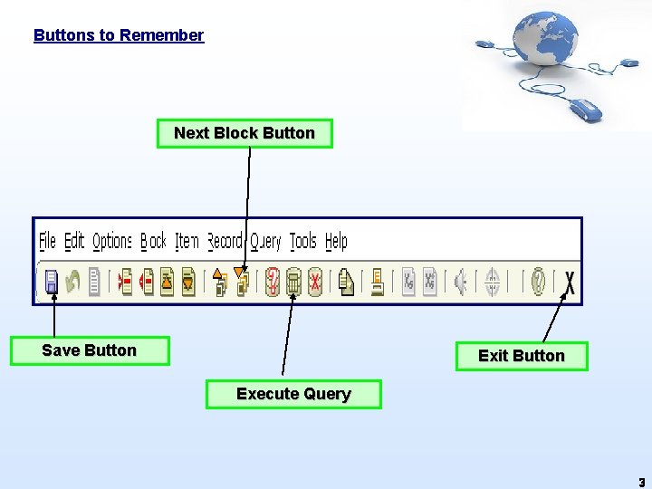 Buttons to Remember Next Block Button Save Button Exit Button Execute Query 3 