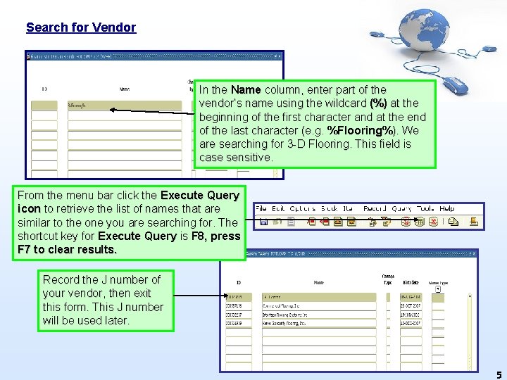 Search for Vendor In the Name column, enter part of the vendor’s name using