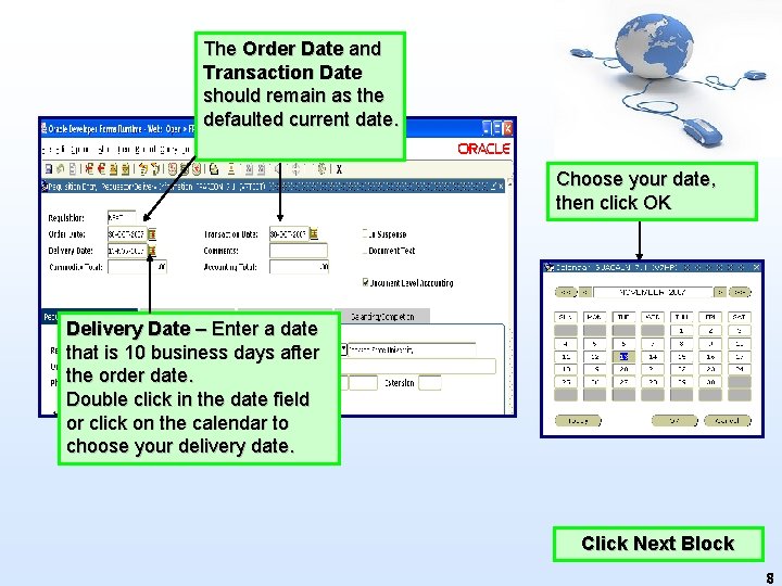 The Order Date and Transaction Date should remain as the defaulted current date. Choose