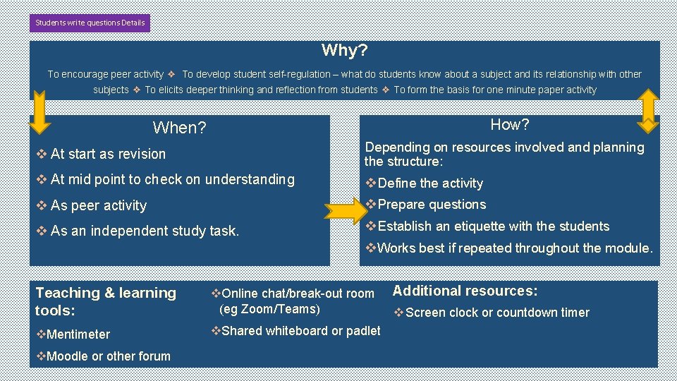 Students write questions Details Why? To encourage peer activity ❖ To develop student self-regulation