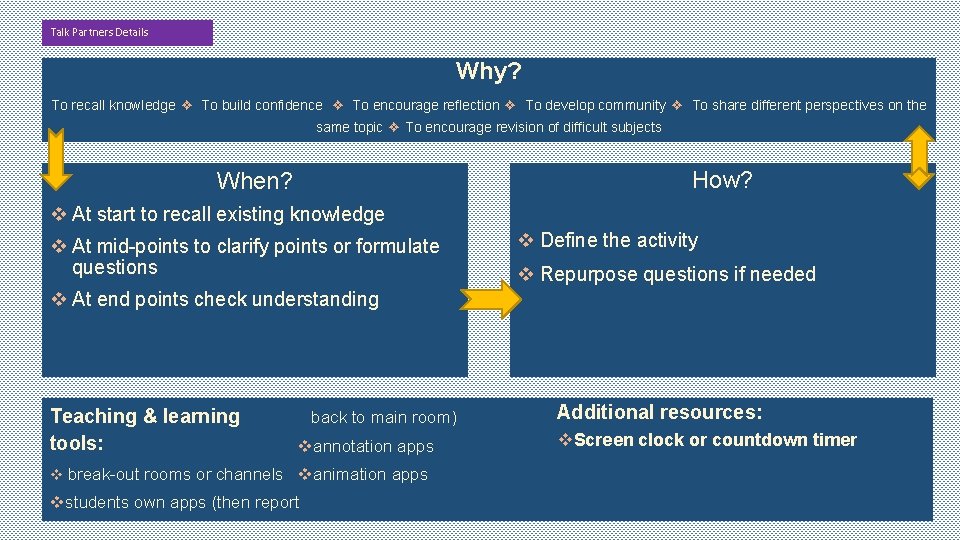 Talk Partners Details Why? To recall knowledge ❖ To build confidence ❖ To encourage