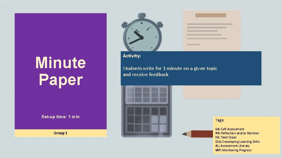 Minute Paper Set-up time: 1 min Group 1 Activity: Students write for 1 minute