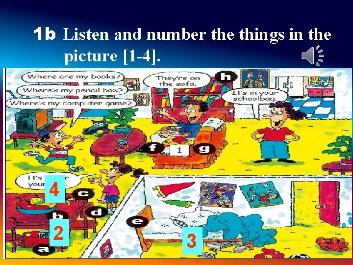 1 b Listen and number the things in the picture [1 -4]. 4 2