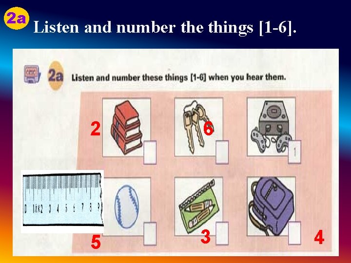 2 a Listen and number the things [1 -6]. 2 6 5 3 4