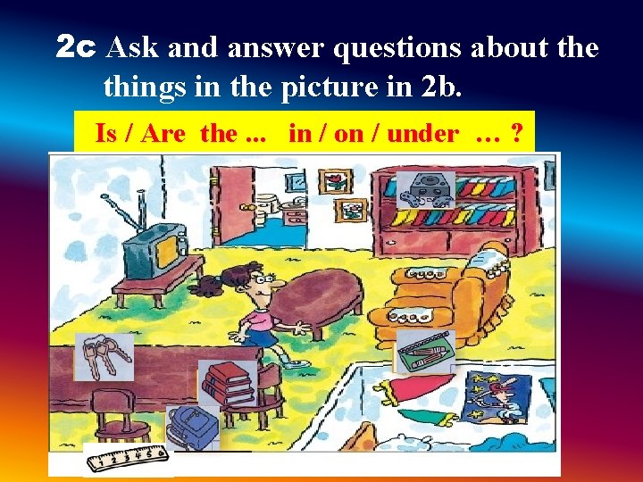 2 c Ask and answer questions about the things in the picture in 2 2 c Ask and answer questions about the things in the picture in 2