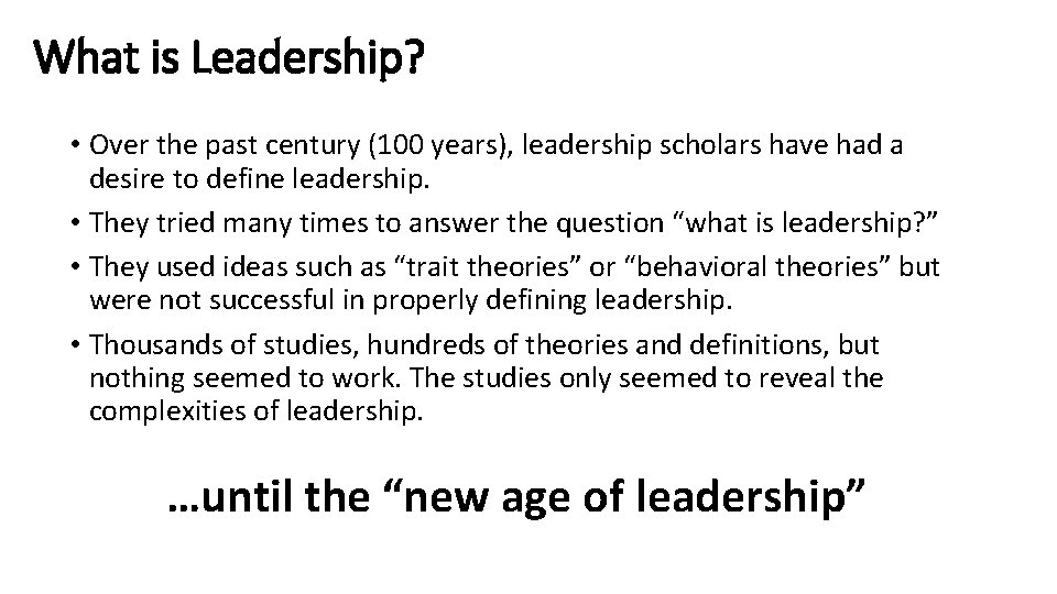 What is Leadership? • Over the past century (100 years), leadership scholars have had