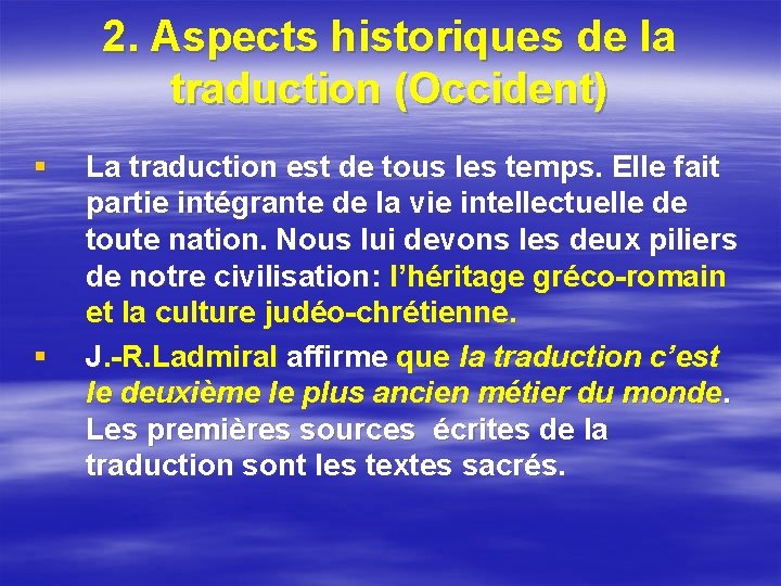 2. Aspects historiques de la traduction (Occident) § § La traduction est de tous 2. Aspects historiques de la traduction (Occident) § § La traduction est de tous