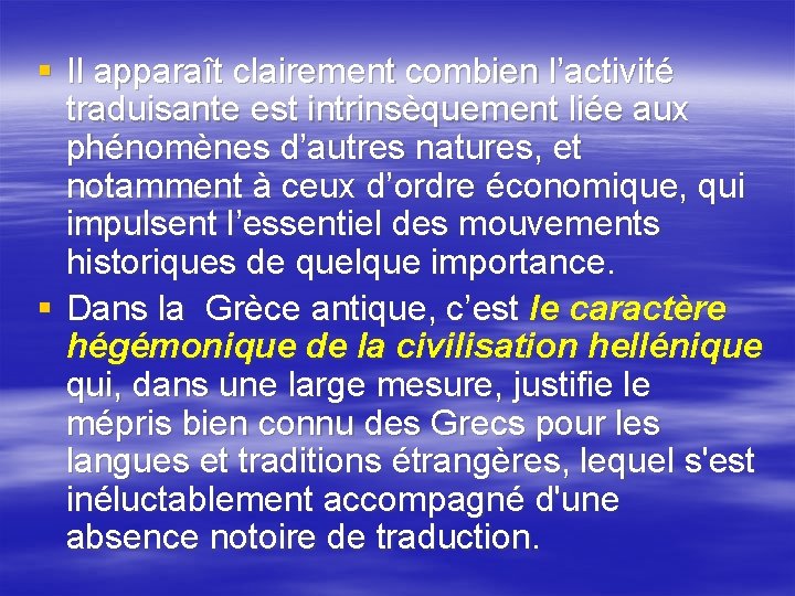 § Il apparaît clairement combien l’activité traduisante est intrinsèquement liée aux phénomènes d’autres natures, § Il apparaît clairement combien l’activité traduisante est intrinsèquement liée aux phénomènes d’autres natures,