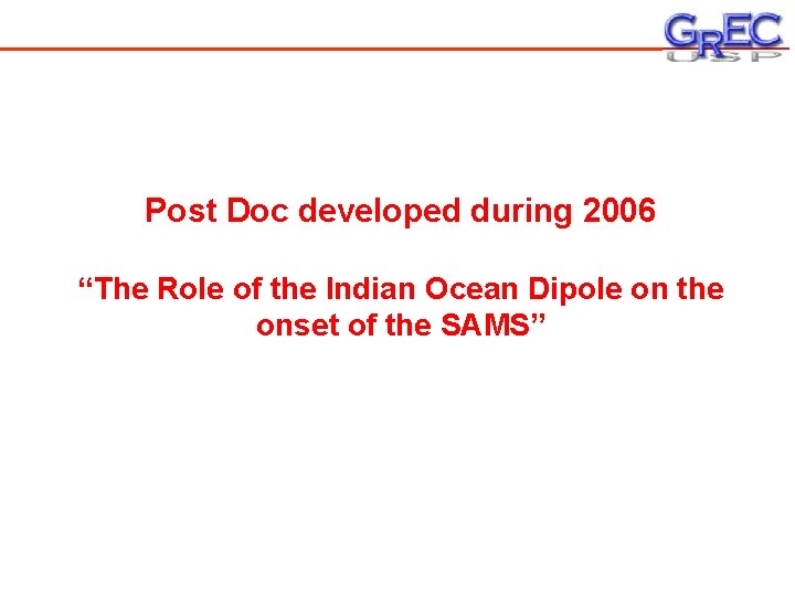 Post Doc developed during 2006 “The Role of the Indian Ocean Dipole on the