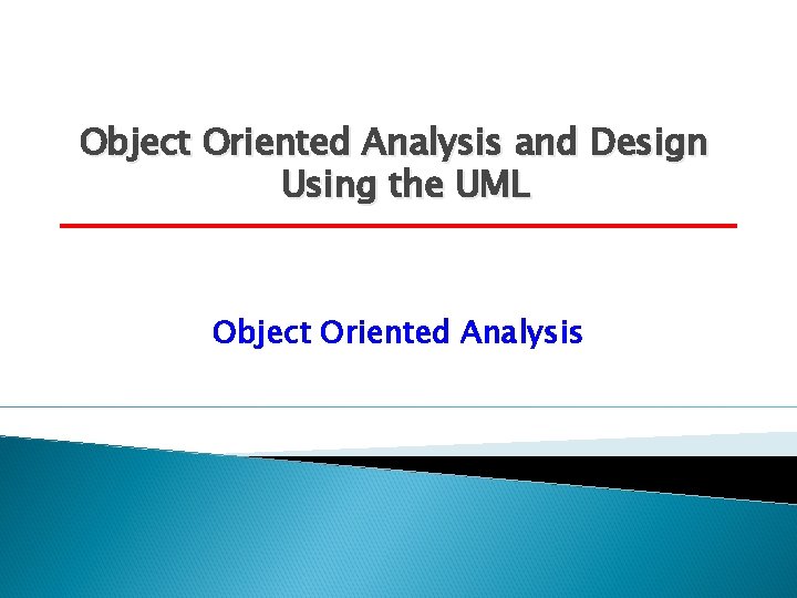Object Oriented Analysis and Design Using the UML Object Oriented Analysis 