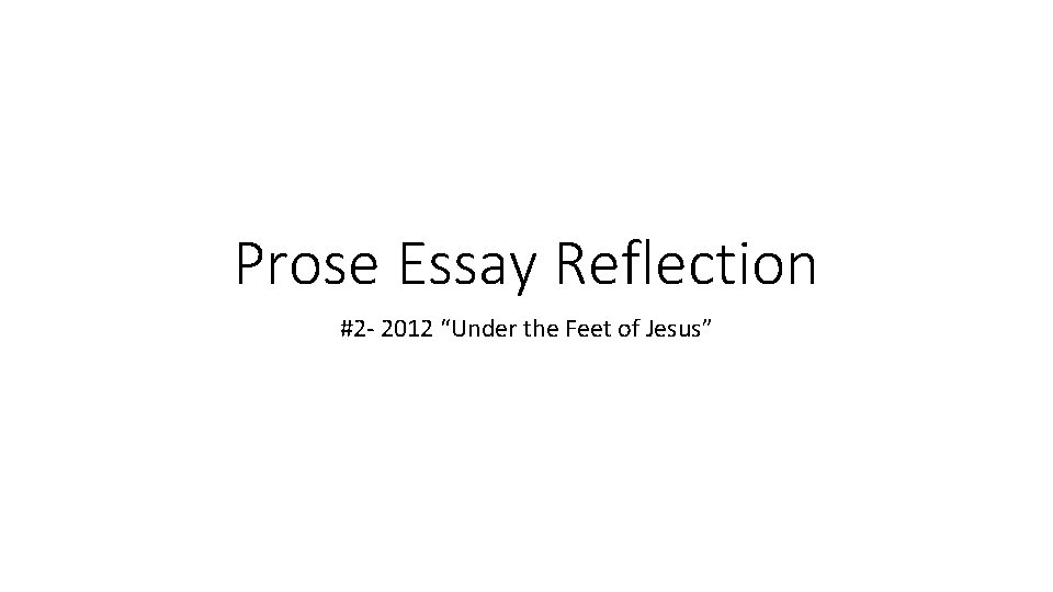 Prose Essay Reflection #2 - 2012 “Under the Feet of Jesus” Prose Essay Reflection #2 - 2012 “Under the Feet of Jesus”