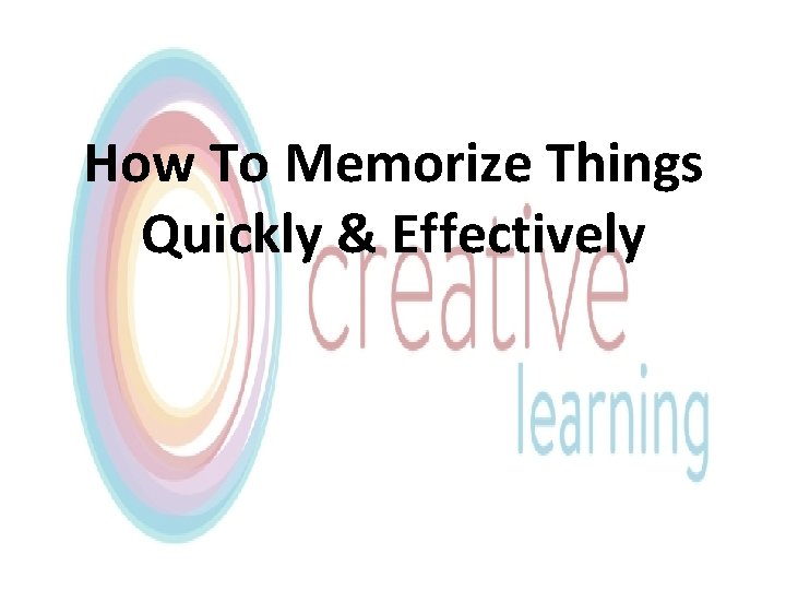 How To Memorize Things Quickly & Effectively 