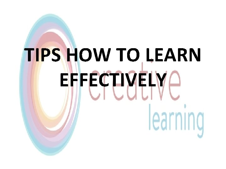 TIPS HOW TO LEARN EFFECTIVELY 