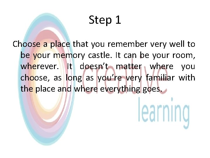 Step 1 Choose a place that you remember very well to be your memory