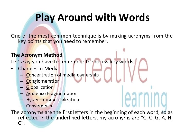 Play Around with Words One of the most common technique is by making acronyms