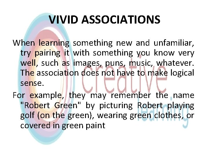 VIVID ASSOCIATIONS When learning something new and unfamiliar, try pairing it with something you