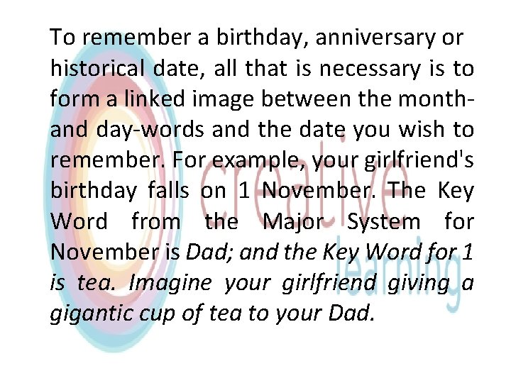 To remember a birthday, anniversary or historical date, all that is necessary is to