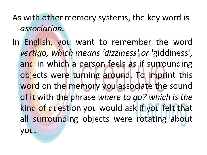 As with other memory systems, the key word is association. In English, you want