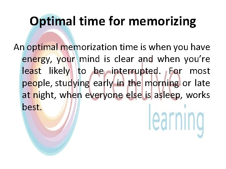 Optimal time for memorizing An optimal memorization time is when you have energy, your