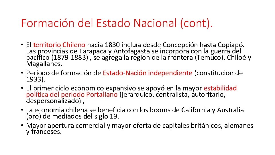 Formación del Estado Nacional (cont). • El territorio Chileno hacia 1830 incluía desde Concepción