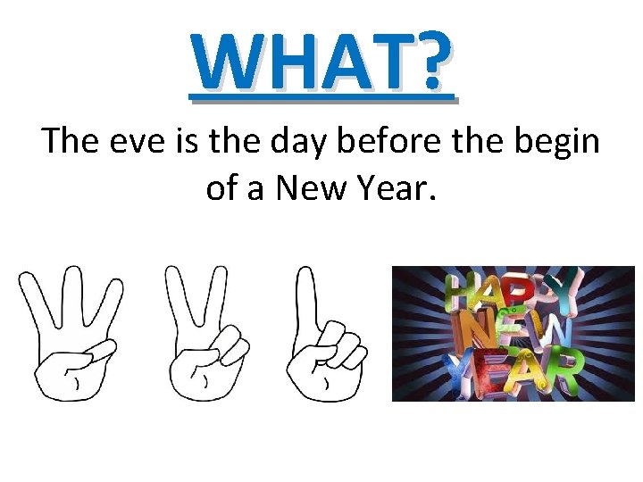 WHAT? The eve is the day before the begin of a New Year. 