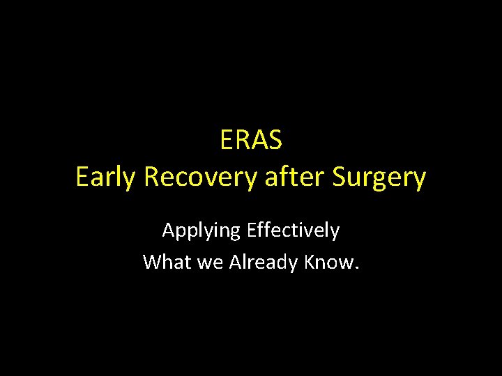 ERAS Early Recovery after Surgery Applying Effectively What we Already Know. 