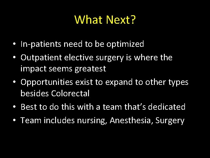 What Next? • In-patients need to be optimized • Outpatient elective surgery is where