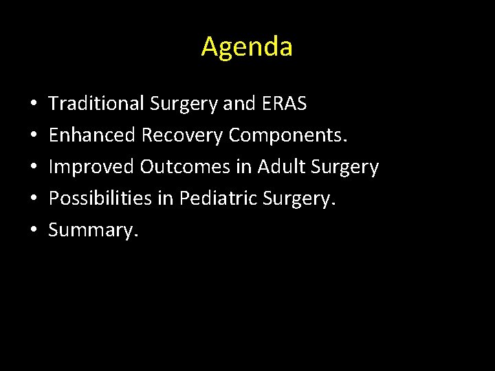 Agenda • • • Traditional Surgery and ERAS Enhanced Recovery Components. Improved Outcomes in