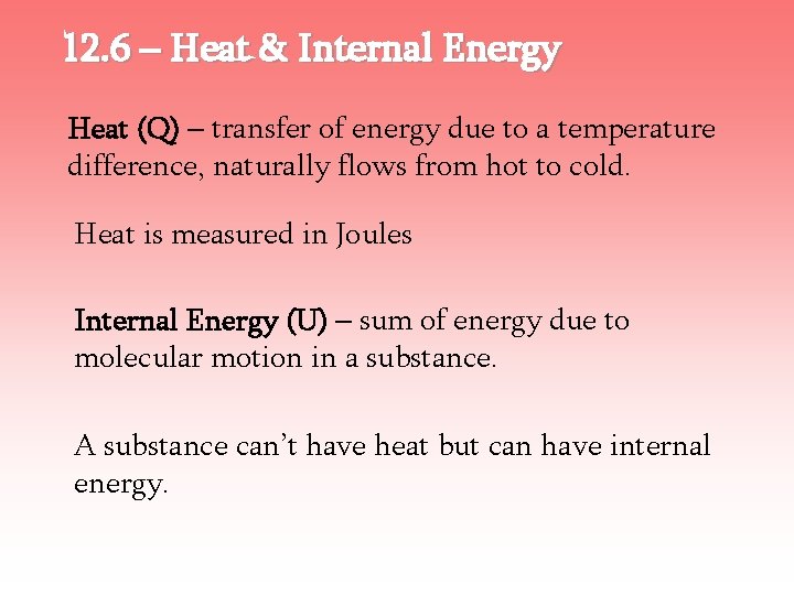 12. 6 – Heat & Internal Energy Heat (Q) – transfer of energy due