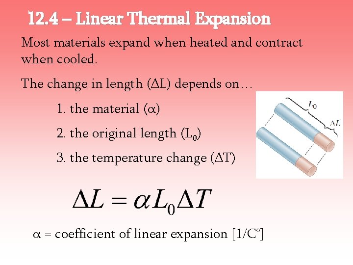 12. 4 – Linear Thermal Expansion Most materials expand when heated and contract when