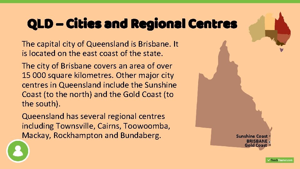 QLD – Cities and Regional Centres The capital city of Queensland is Brisbane. It