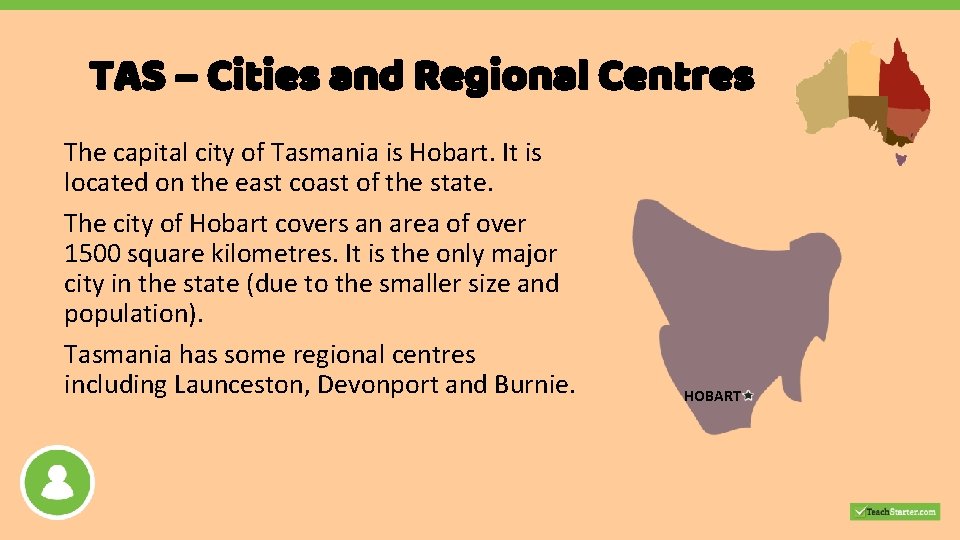 TAS – Cities and Regional Centres The capital city of Tasmania is Hobart. It