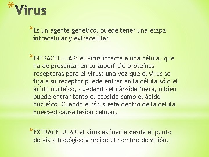 * *Es un agente genetico, puede tener una etapa intracelular y extracelular. *INTRACELULAR: el