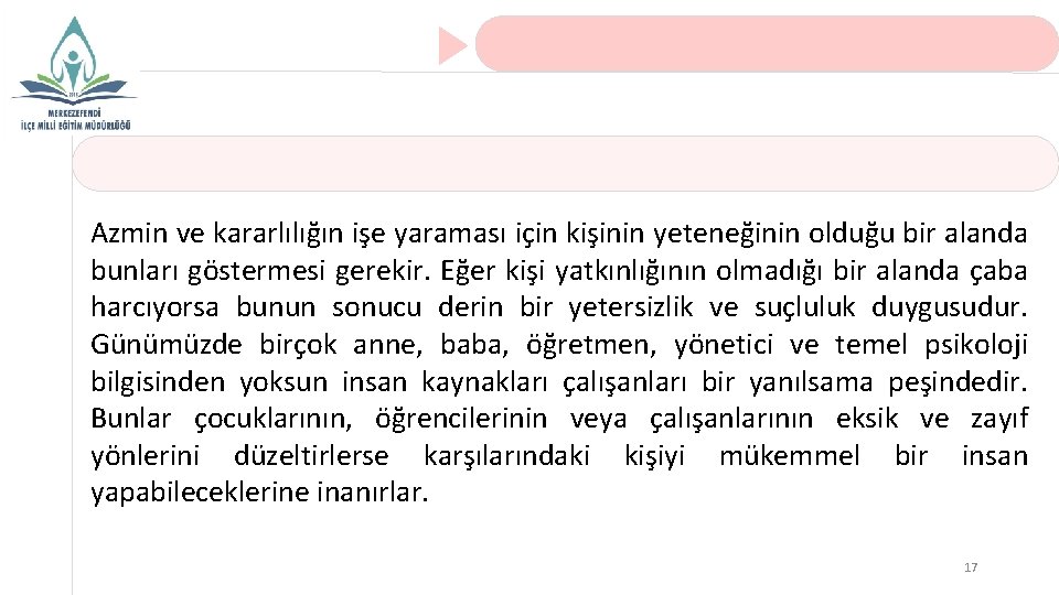 Azmin ve kararlılığın işe yaraması için kişinin yeteneğinin olduğu bir alanda bunları göstermesi gerekir.