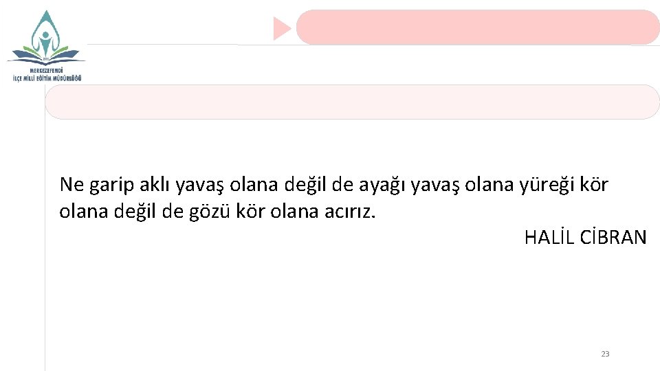 Ne garip aklı yavaş olana değil de ayağı yavaş olana yüreği kör olana değil