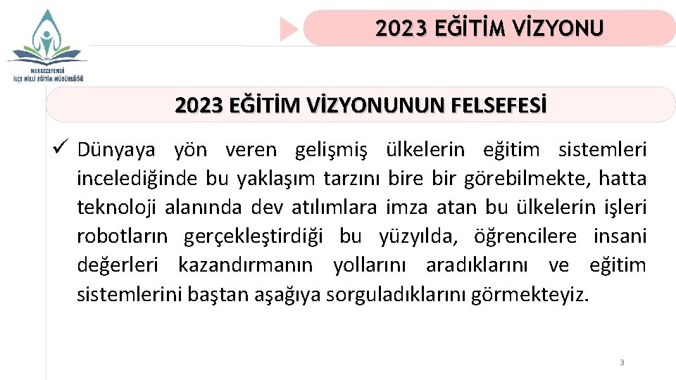 2023 EĞİTİM VİZYONUNUN FELSEFESİ ü Dünyaya yön veren gelişmiş ülkelerin eğitim sistemleri incelediğinde bu