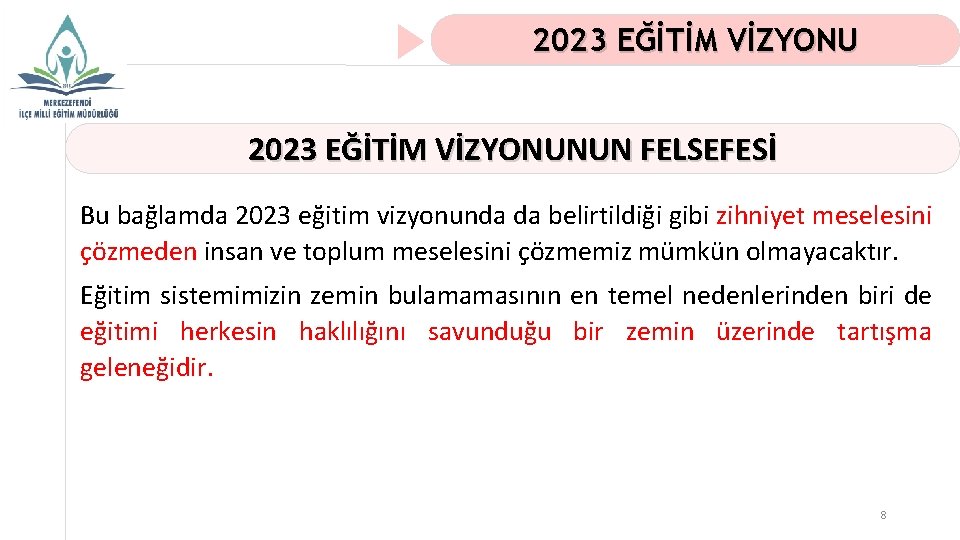 2023 EĞİTİM VİZYONUNUN FELSEFESİ Bu bağlamda 2023 eğitim vizyonunda da belirtildiği gibi zihniyet meselesini
