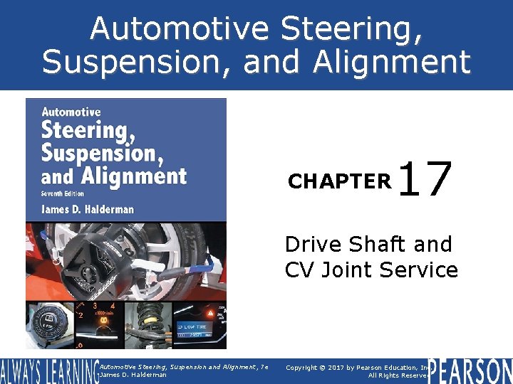 Automotive Steering, Suspension, and Alignment CHAPTER 17 Drive Shaft and CV Joint Service Automotive