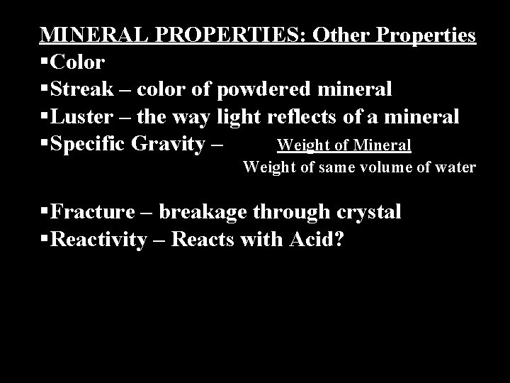 MINERAL PROPERTIES: Other Properties §Color §Streak – color of powdered mineral §Luster – the