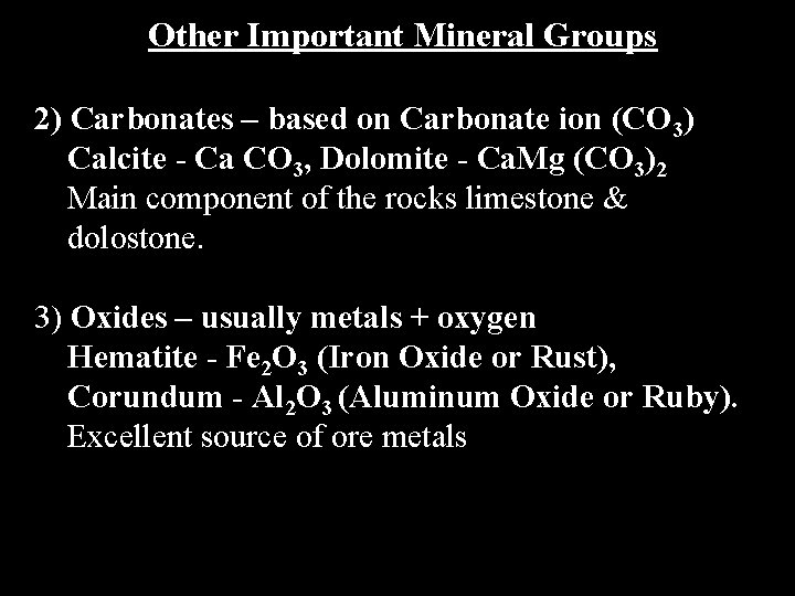 Other Important Mineral Groups 2) Carbonates – based on Carbonate ion (CO 3) Calcite