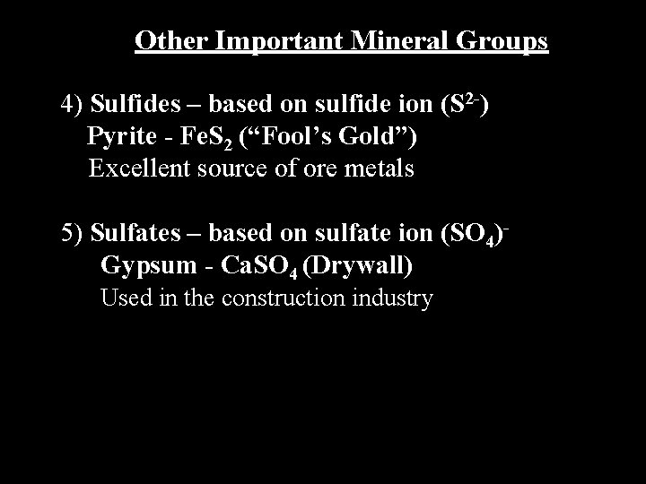 Other Important Mineral Groups 4) Sulfides – based on sulfide ion (S 2 -)