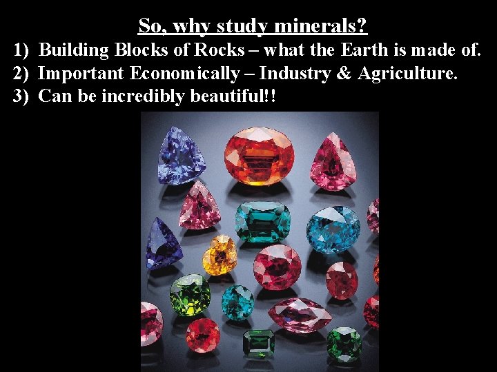 So, why study minerals? 1) Building Blocks of Rocks – what the Earth is