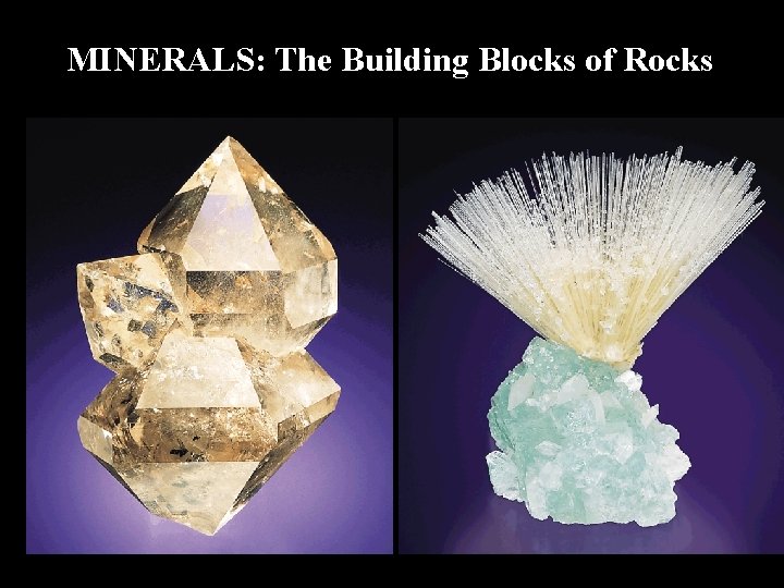 MINERALS: The Building Blocks of Rocks 